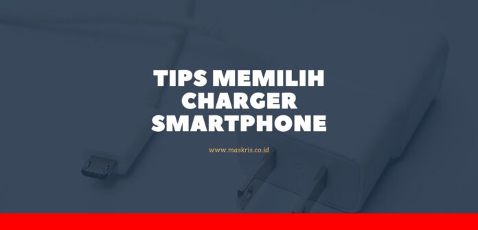 Tips Memilih Charger Smartphone
