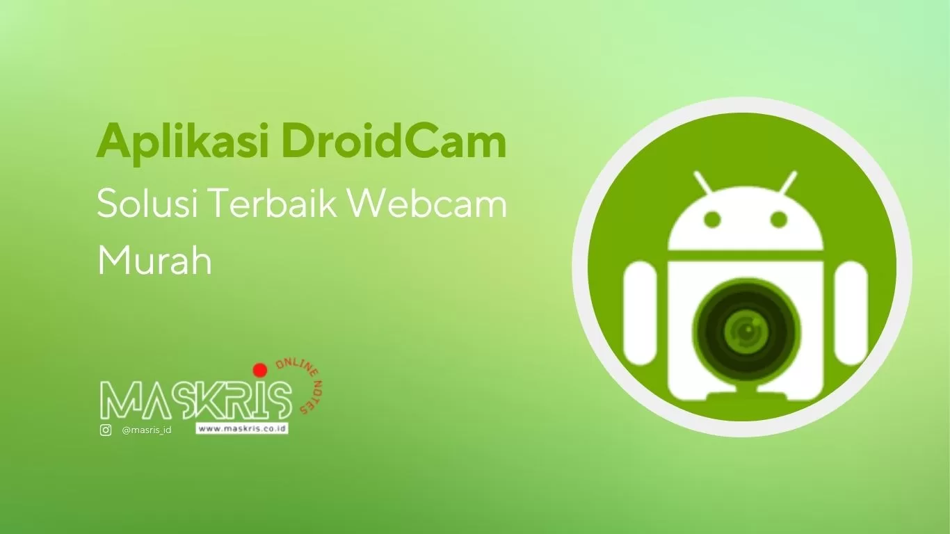 Aplikasi DroidCam, Salah 1 Solusi Terbaik Webcam Murah